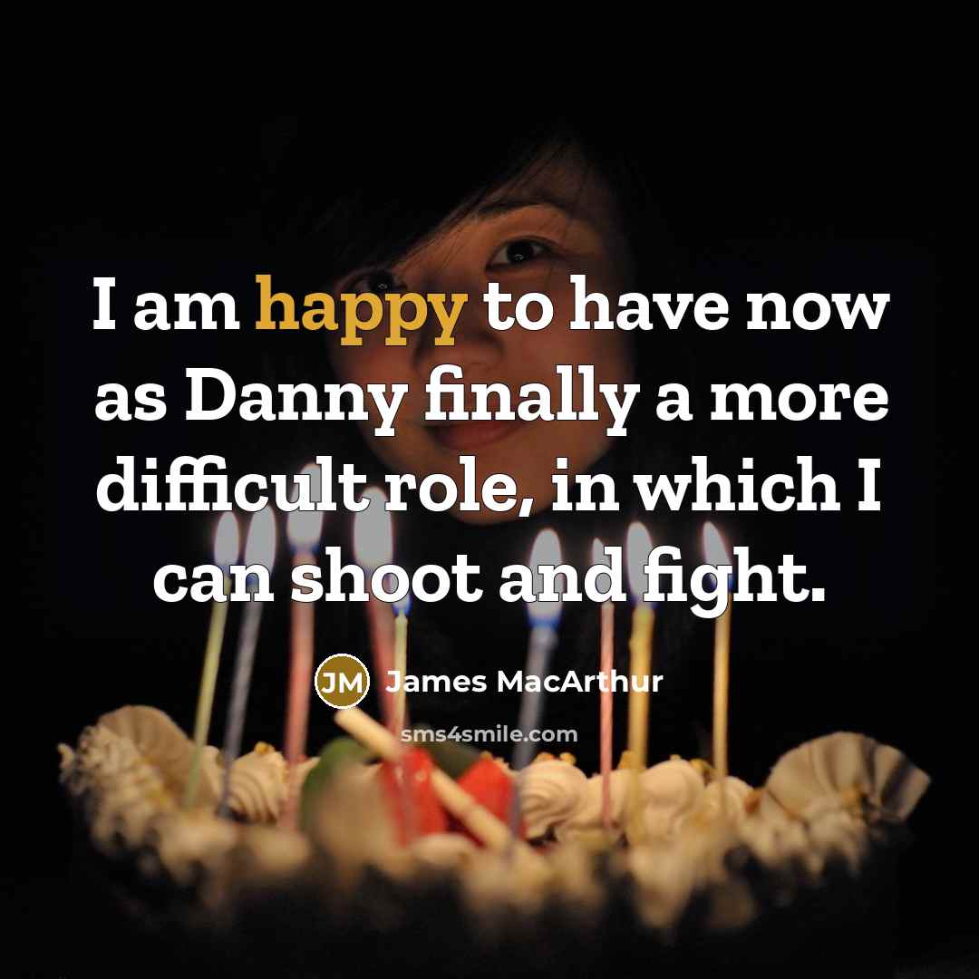 “I am happy to have now as Danny finally a…” quote by James MacArthur
