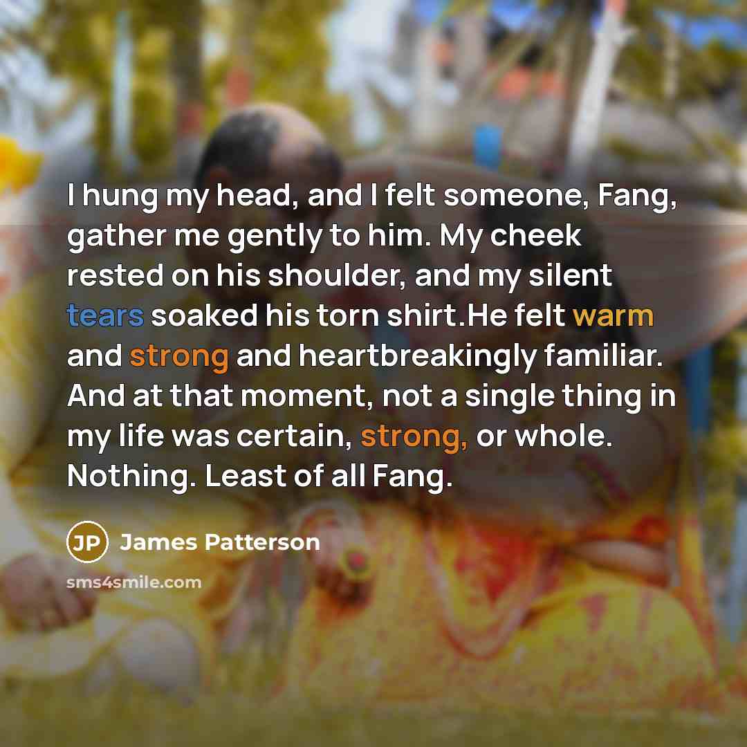 “I hung my head, and I felt someone, Fang, gather…” quote by James Patterson