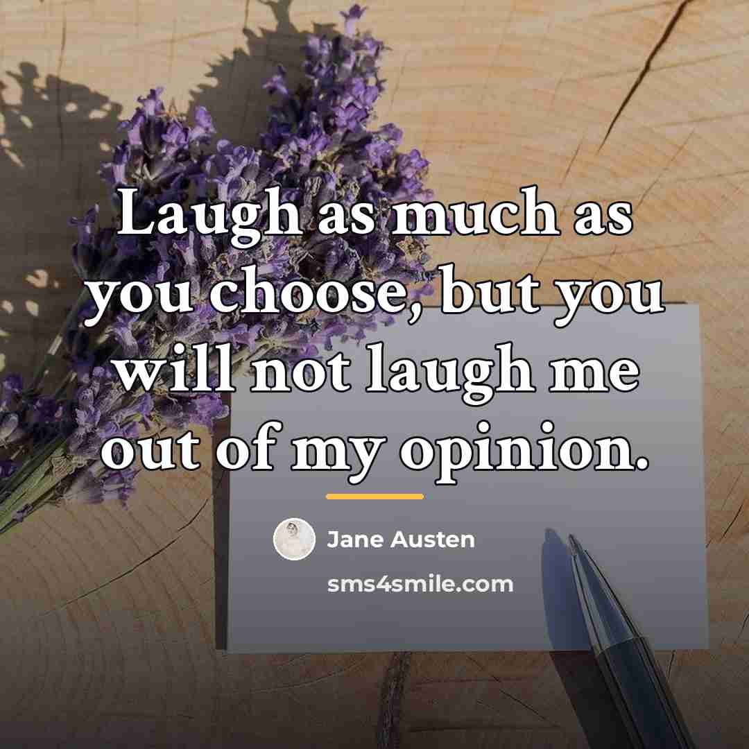 “Laugh as much as you choose, but you will not…” quote by Jane Austen