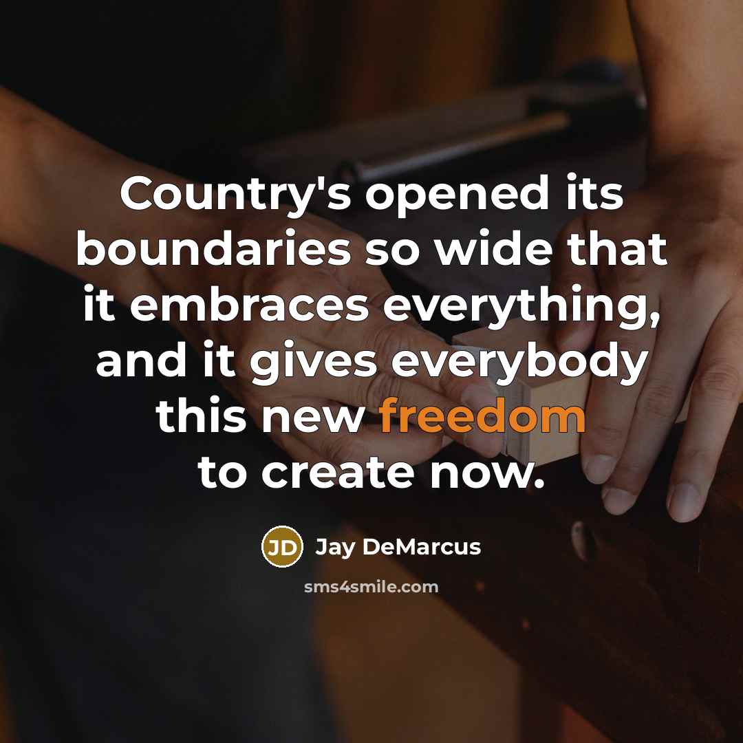 “Country's opened its boundaries so wide that it embraces everything,…” quote by Jay DeMarcus