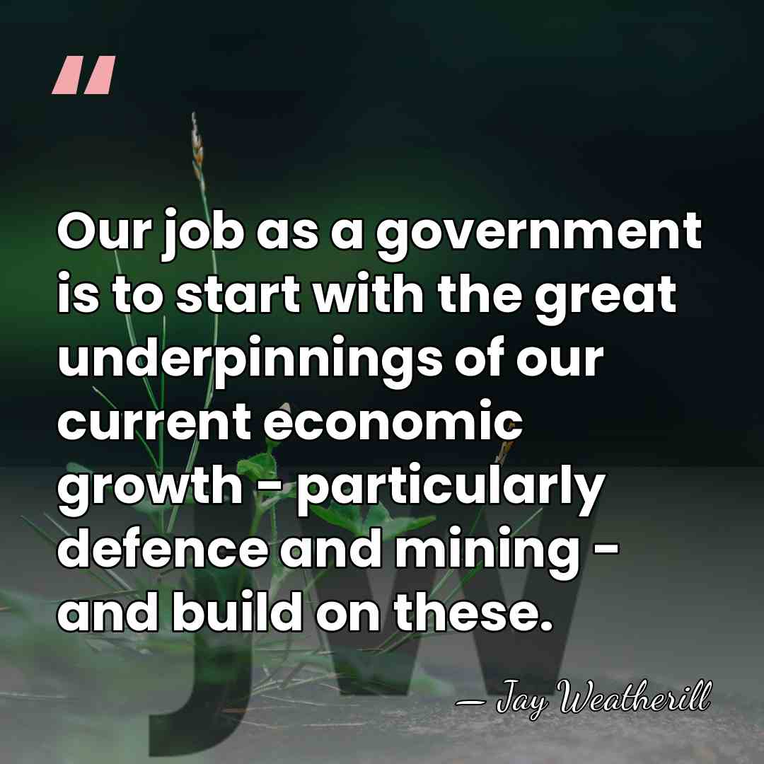 Our job as a government is to start with the great underpinnings&hellip; - Jay Weatherill