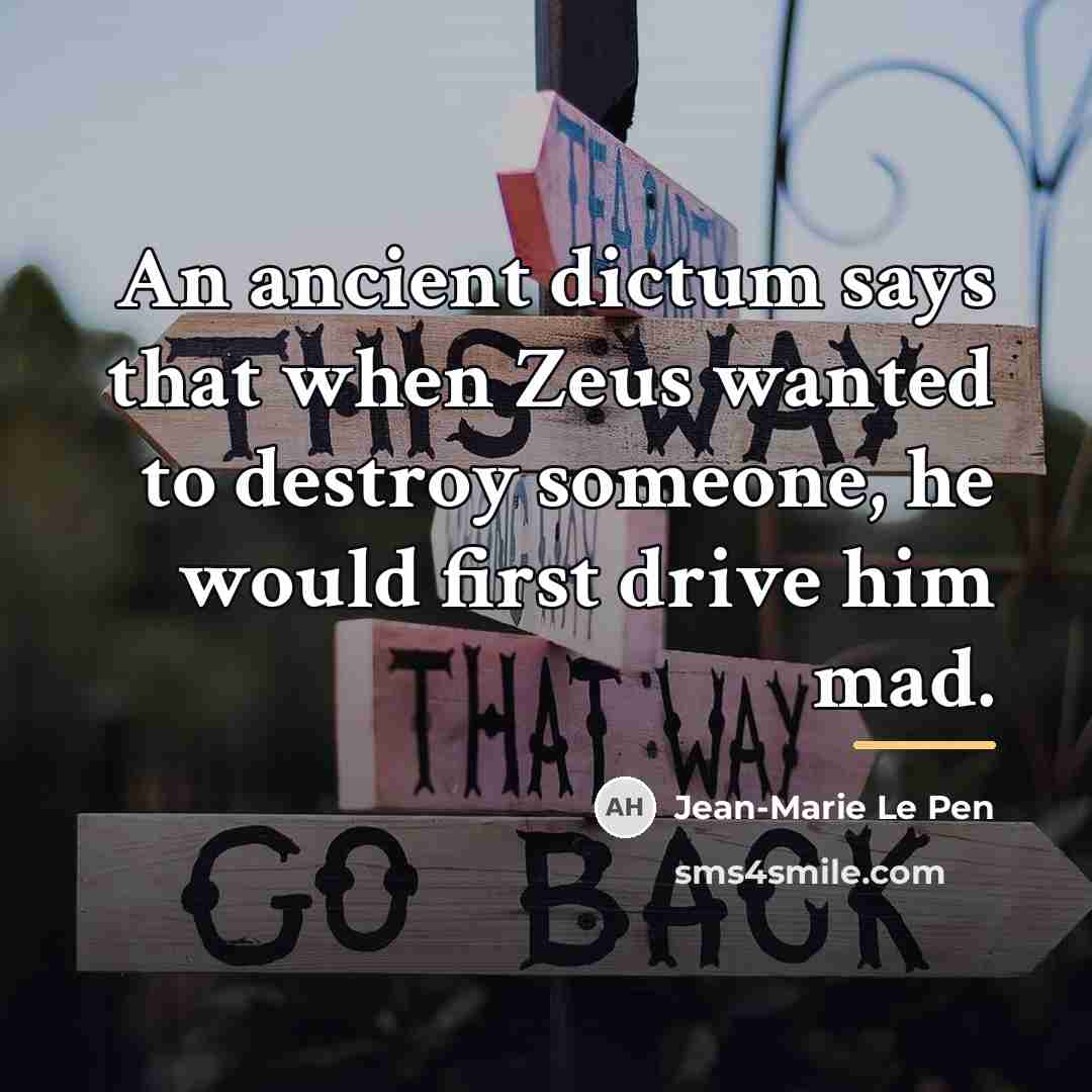 “An ancient dictum says that when Zeus wanted to destroy…” quote by Jean-Marie Le Pen
