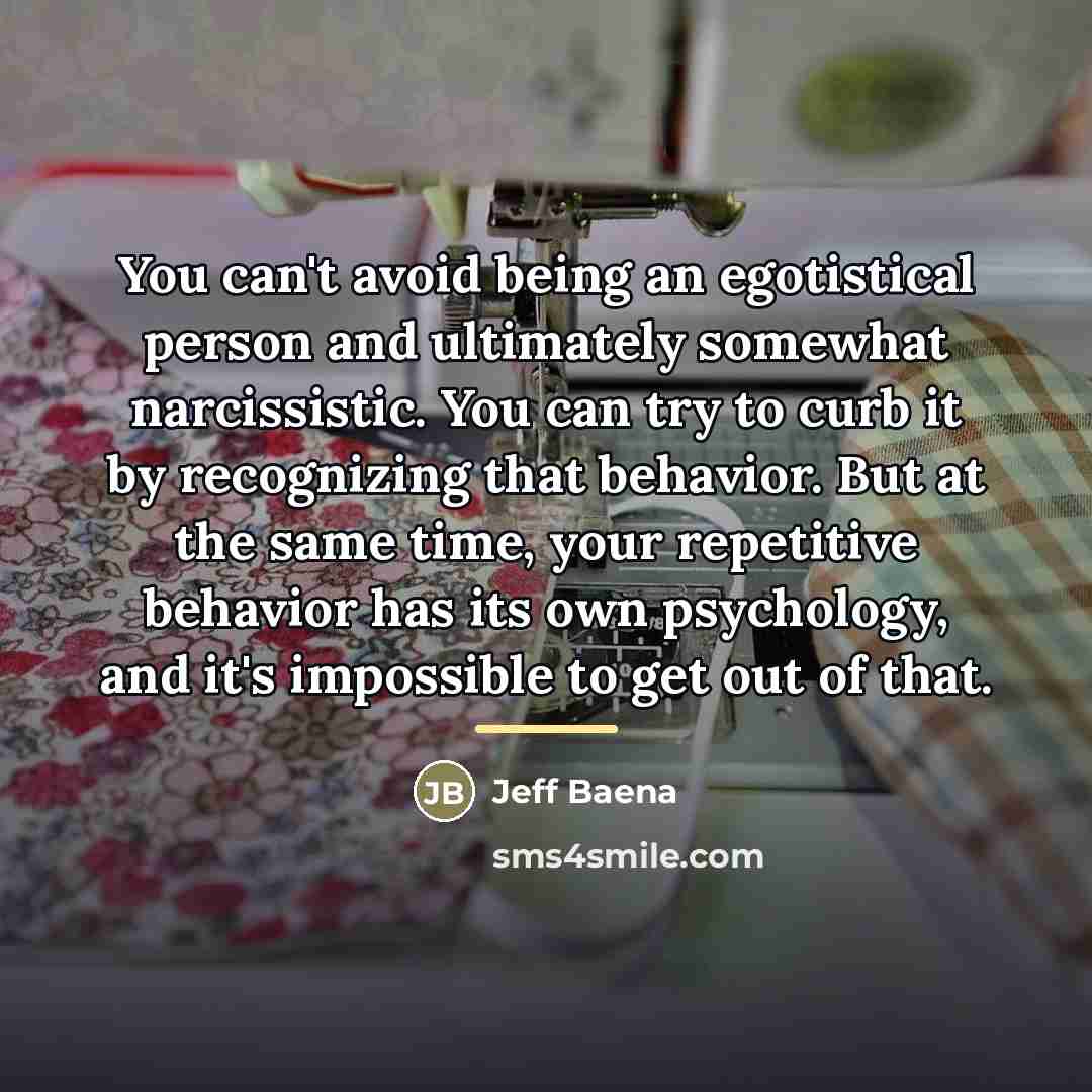 “You can't avoid being an egotistical person and ultimately somewhat…” quote by Jeff Baena