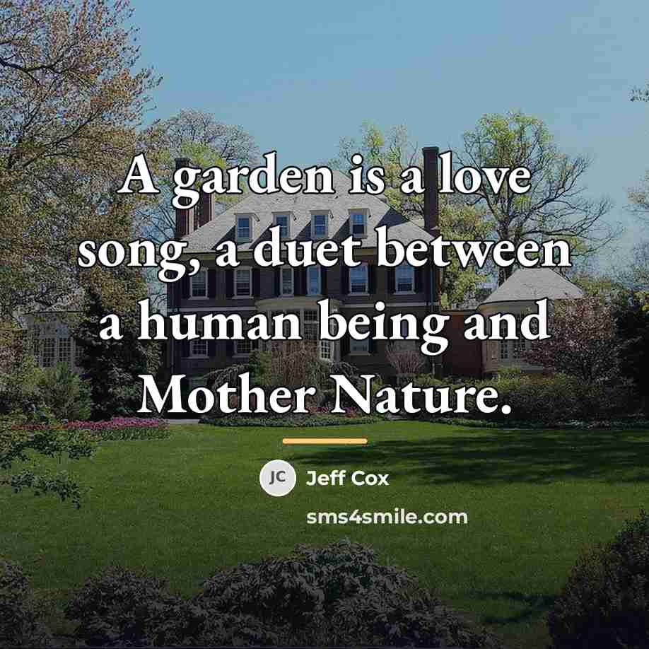 “A garden is a love song, a duet between a…” quote by Jeff Cox