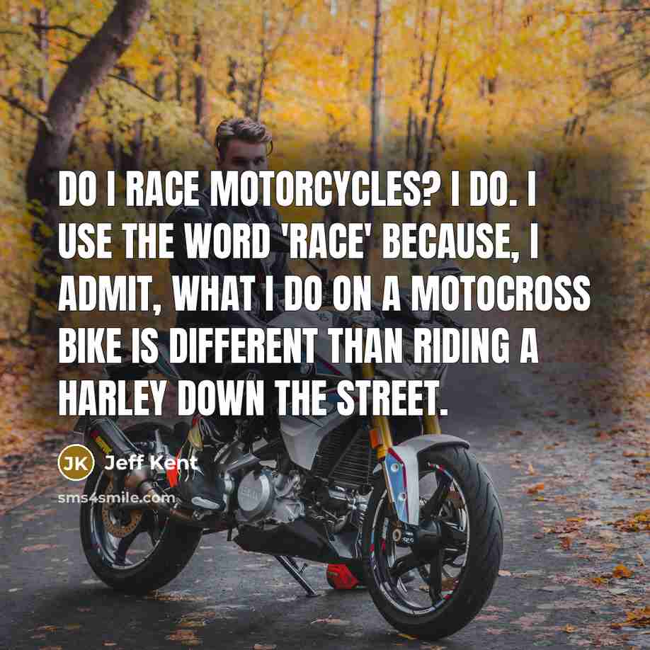 “Do I race motorcycles? I do. I use the word…” quote by Jeff Kent
