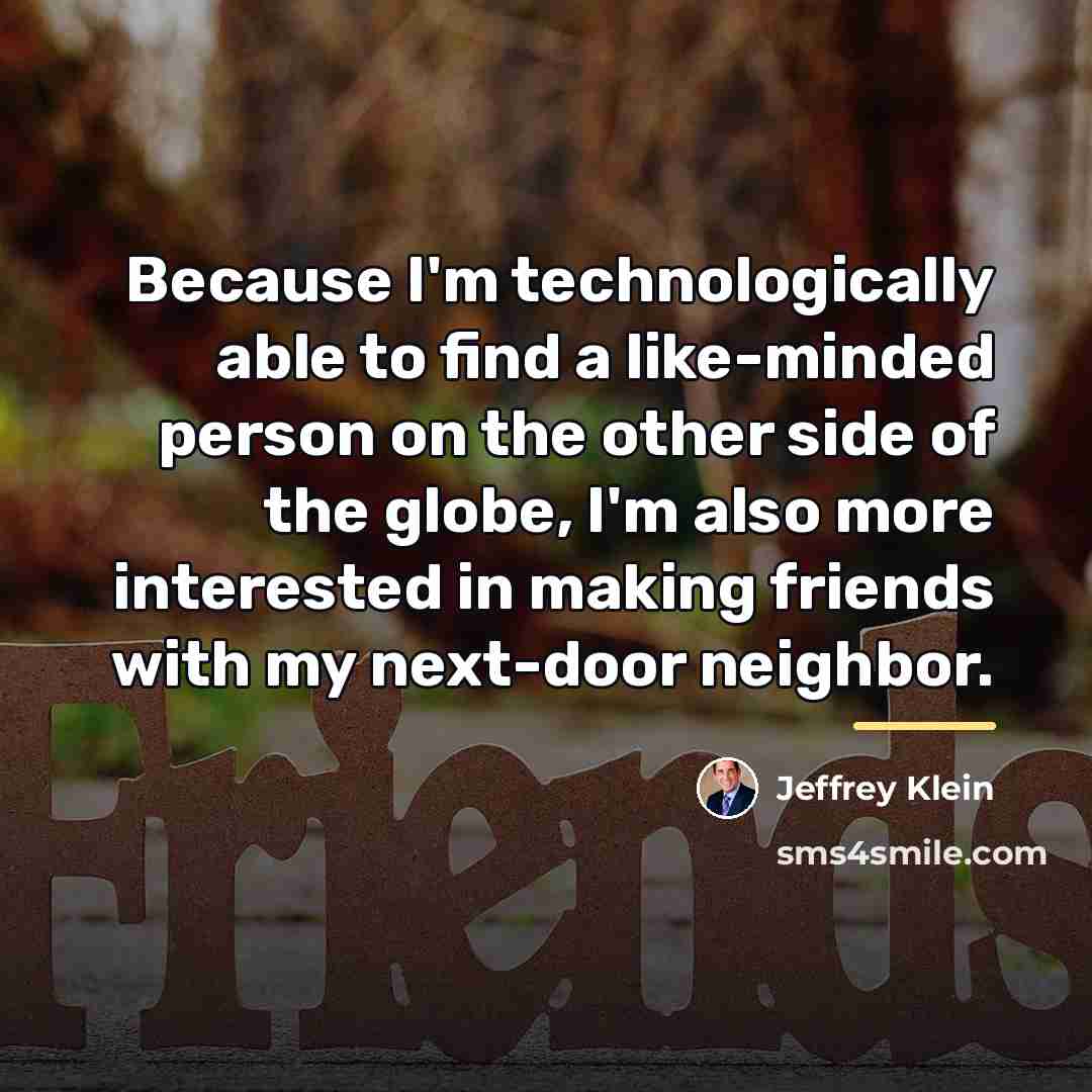 “Because I'm technologically able to find a like-minded person on…” quote by Jeffrey Klein