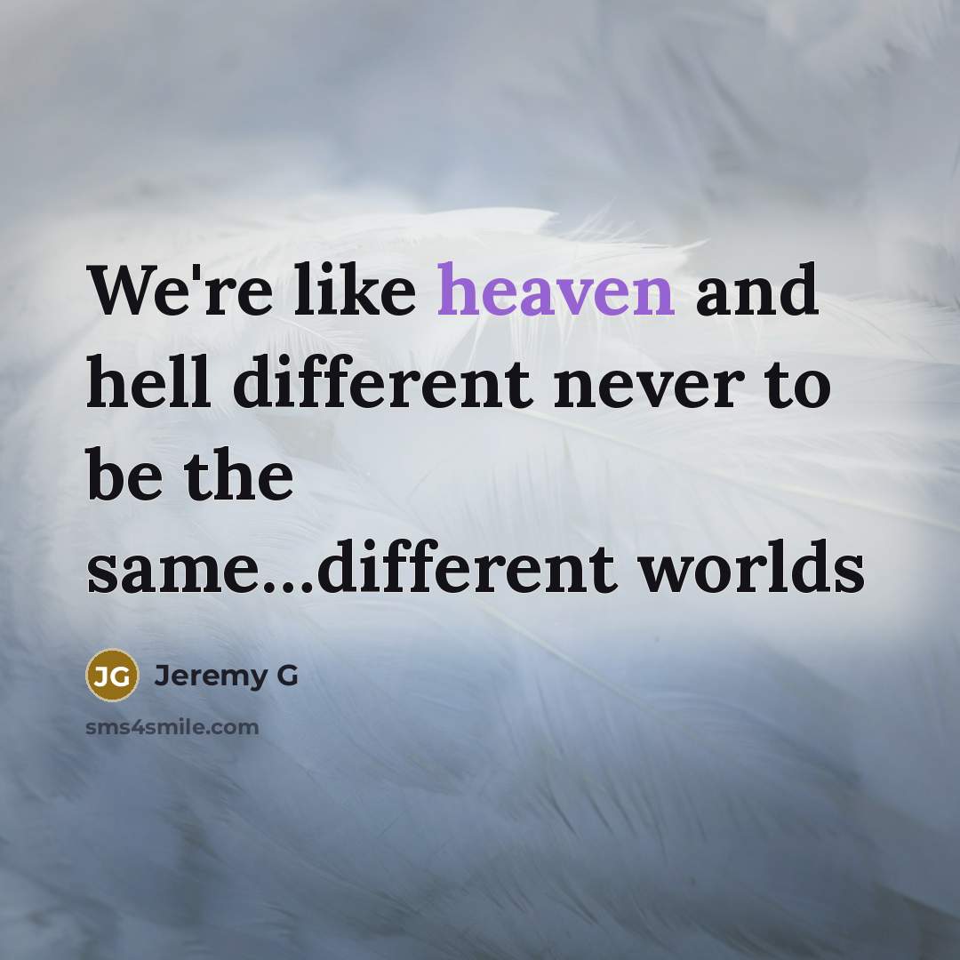 “We're like heaven and hell different never to be the…” quote by Jeremy G