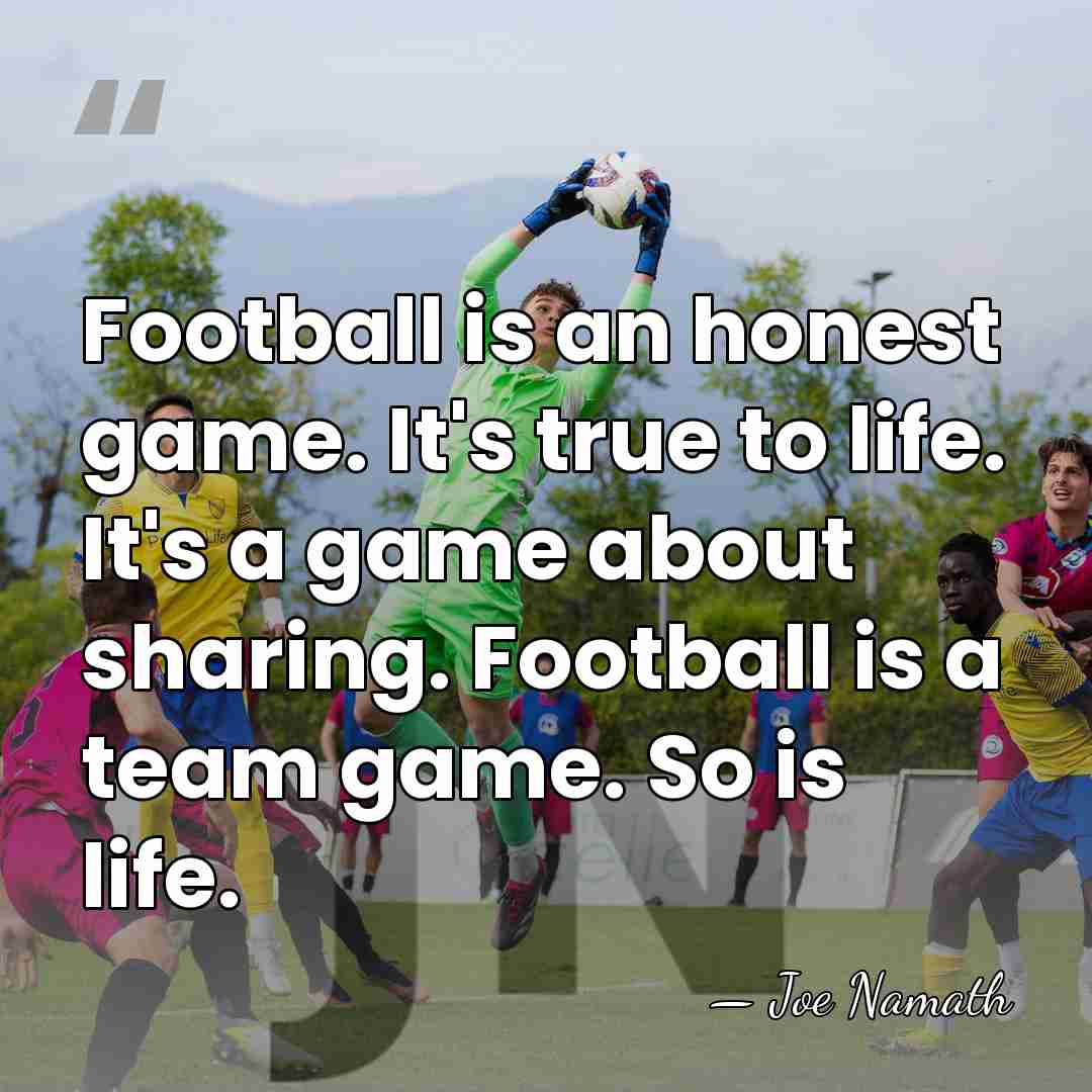 Football is an honest game. It's true to life. It's a game&hellip; - Joe Namath