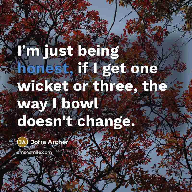 “I'm just being honest, if I get one wicket or…” quote by Jofra Archer