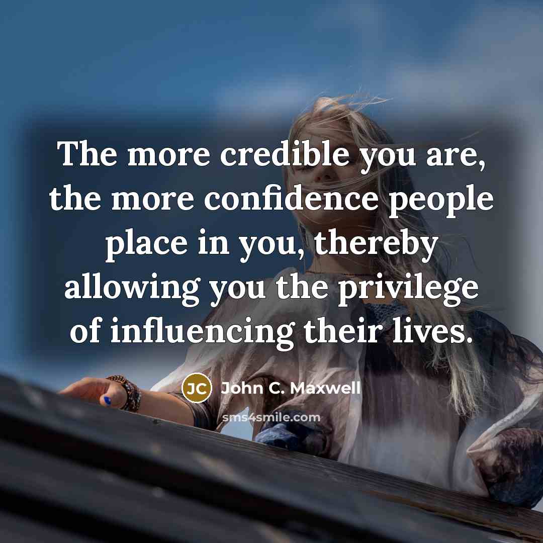 “The more credible you are, the more confidence people place…” quote by John C. Maxwell