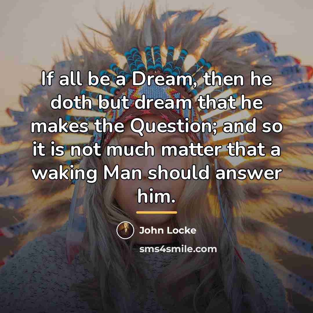 “If all be a Dream, then he doth but dream…” quote by John Locke