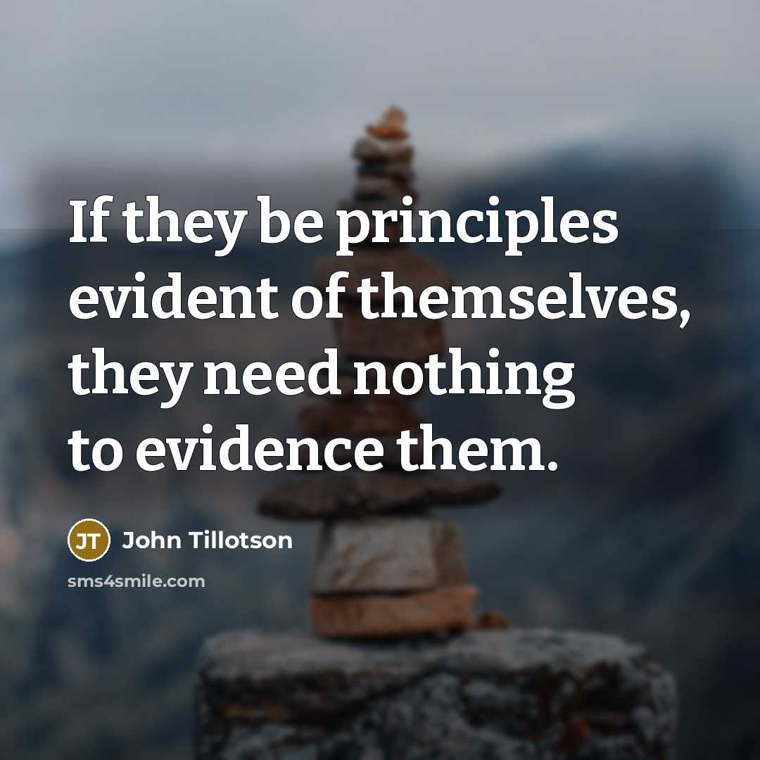 “If they be principles evident of themselves, they need nothing…” quote by John Tillotson