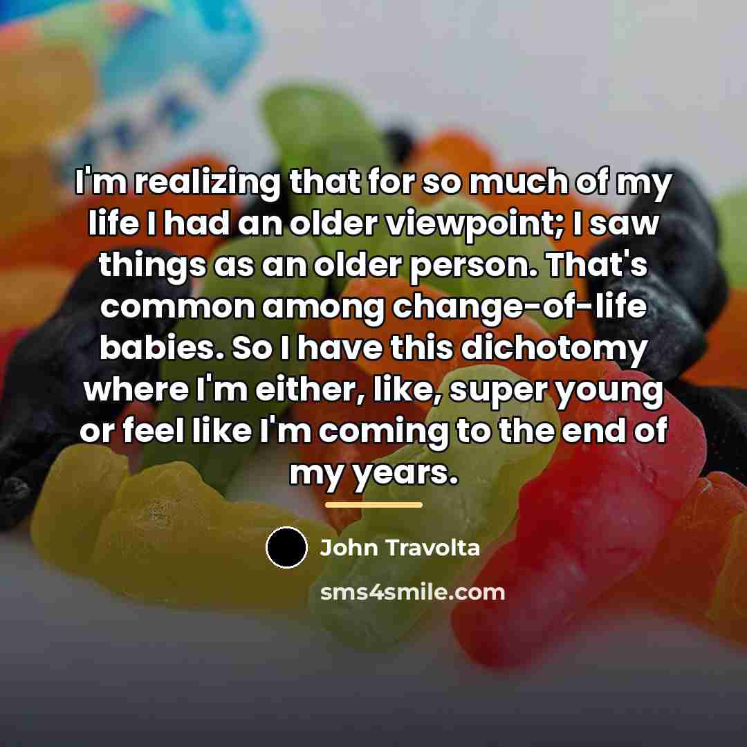 “I'm realizing that for so much of my life I…” quote by John Travolta