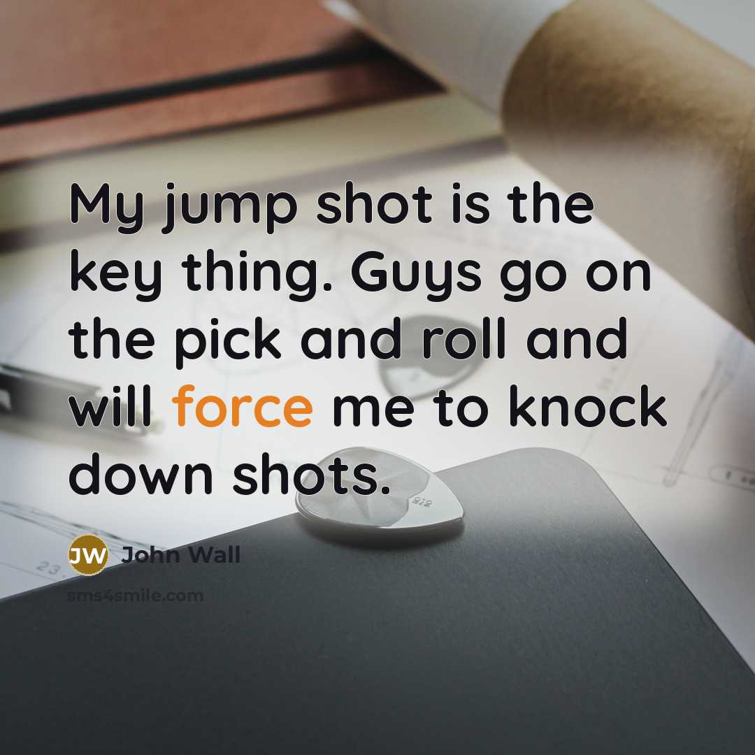 “My jump shot is the key thing. Guys go on the pick and roll and will force me to knock down shots.” quote by John Wall