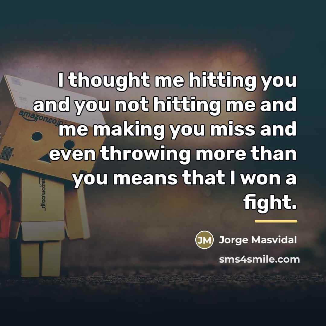 “I thought me hitting you and you not hitting me…” quote by Jorge Masvidal
