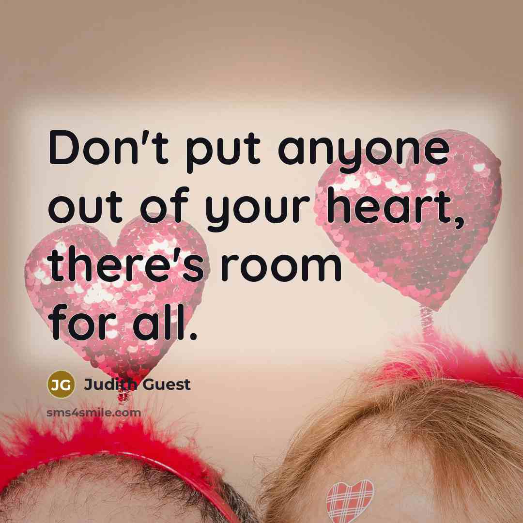 “Don't put anyone out of your heart, there's room for…” quote by Judith Guest