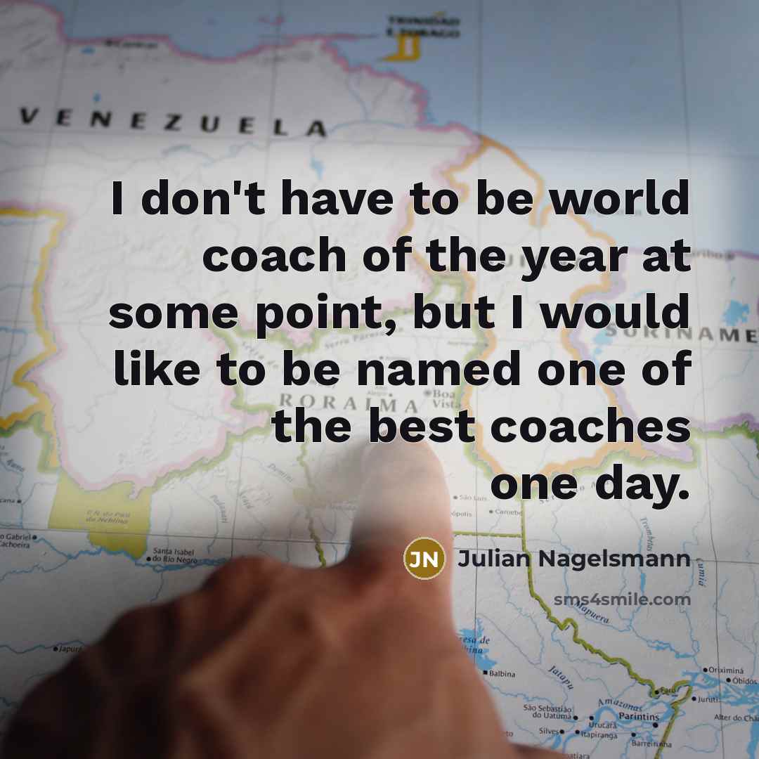 “I don't have to be world coach of the year…” quote by Julian Nagelsmann
