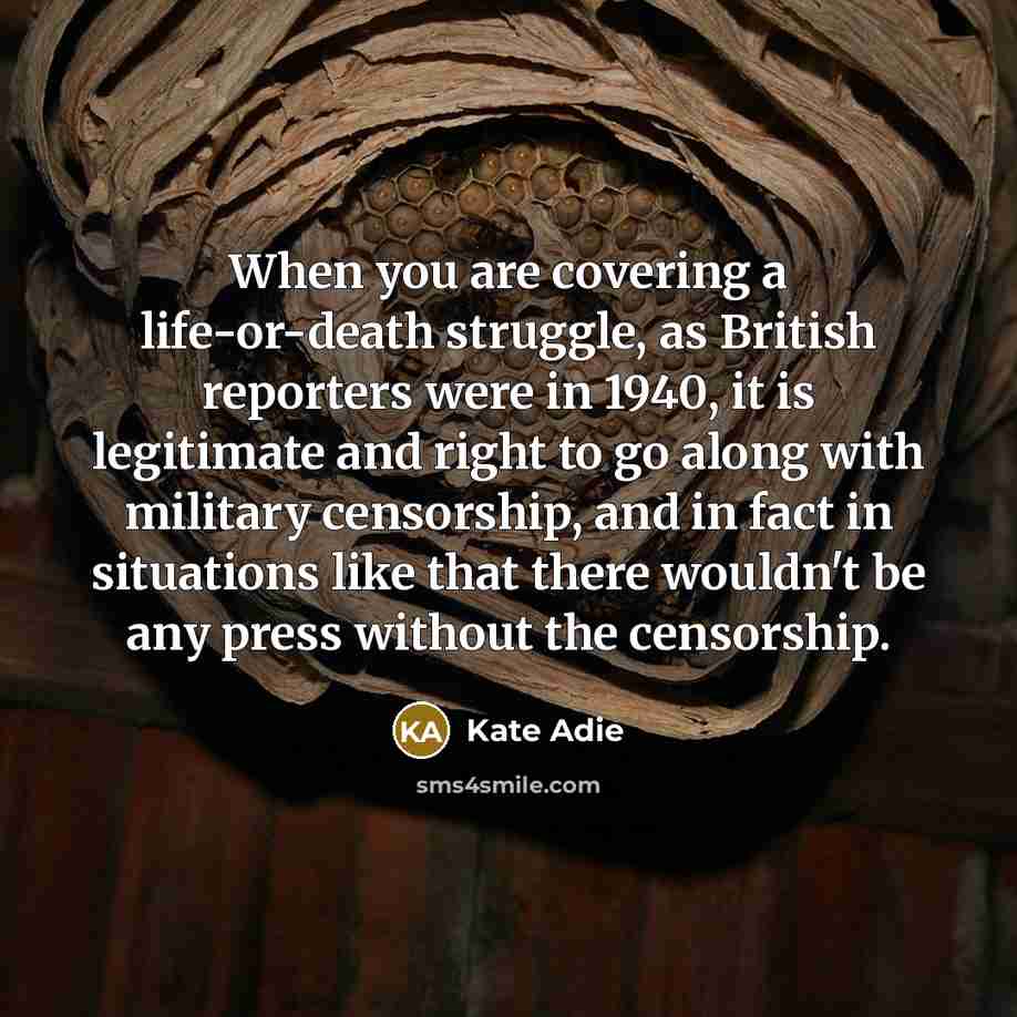 “When you are covering a life-or-death struggle, as British reporters…” quote by Kate Adie