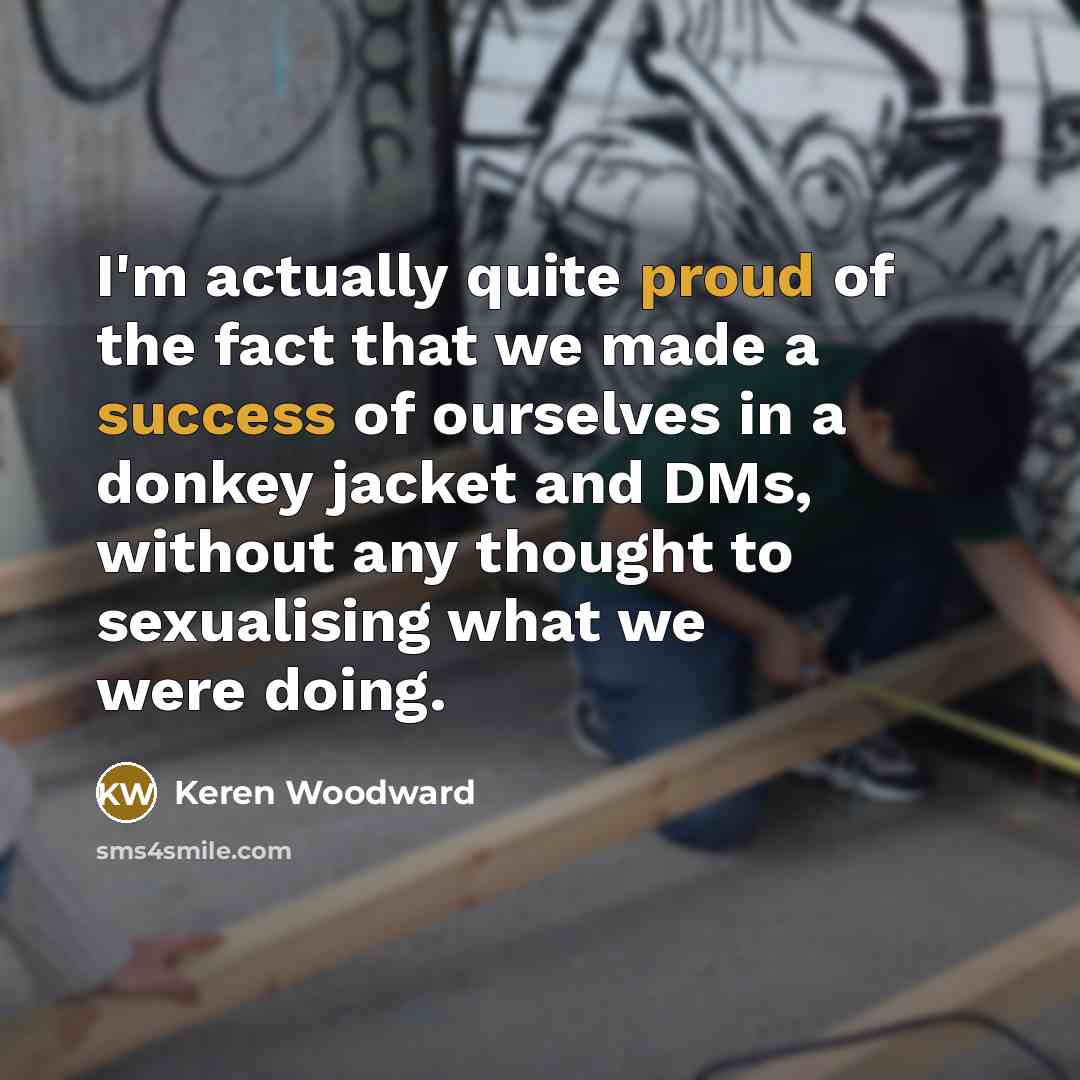 “I'm actually quite proud of the fact that we made…” quote by Keren Woodward