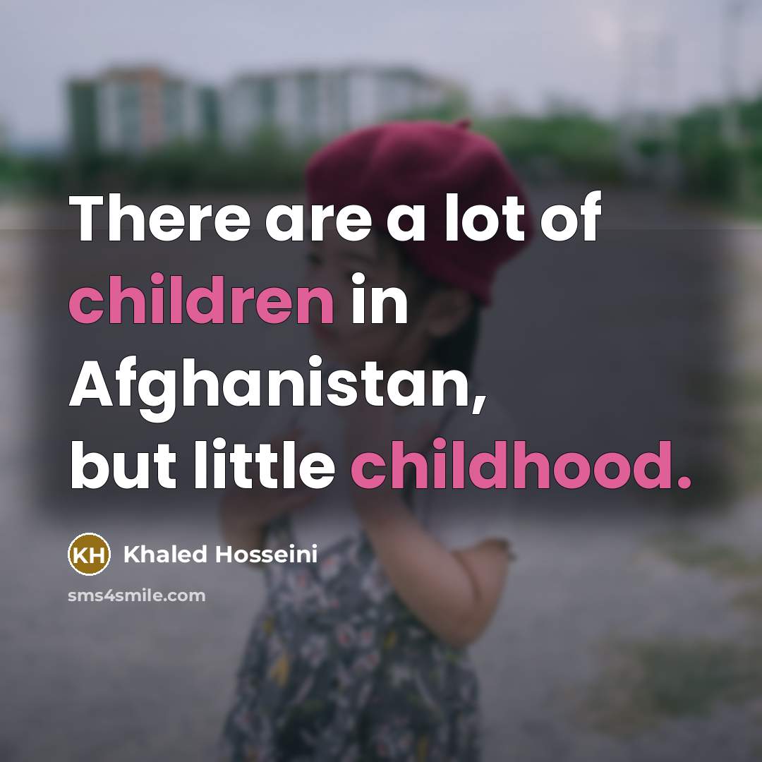 “There are a lot of children in Afghanistan, but little…” quote by Khaled Hosseini