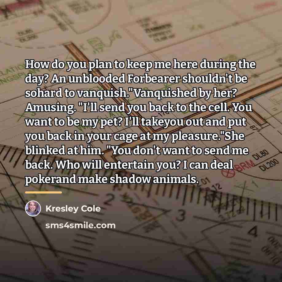 “How do you plan to keep me here during the…” quote by Kresley Cole
