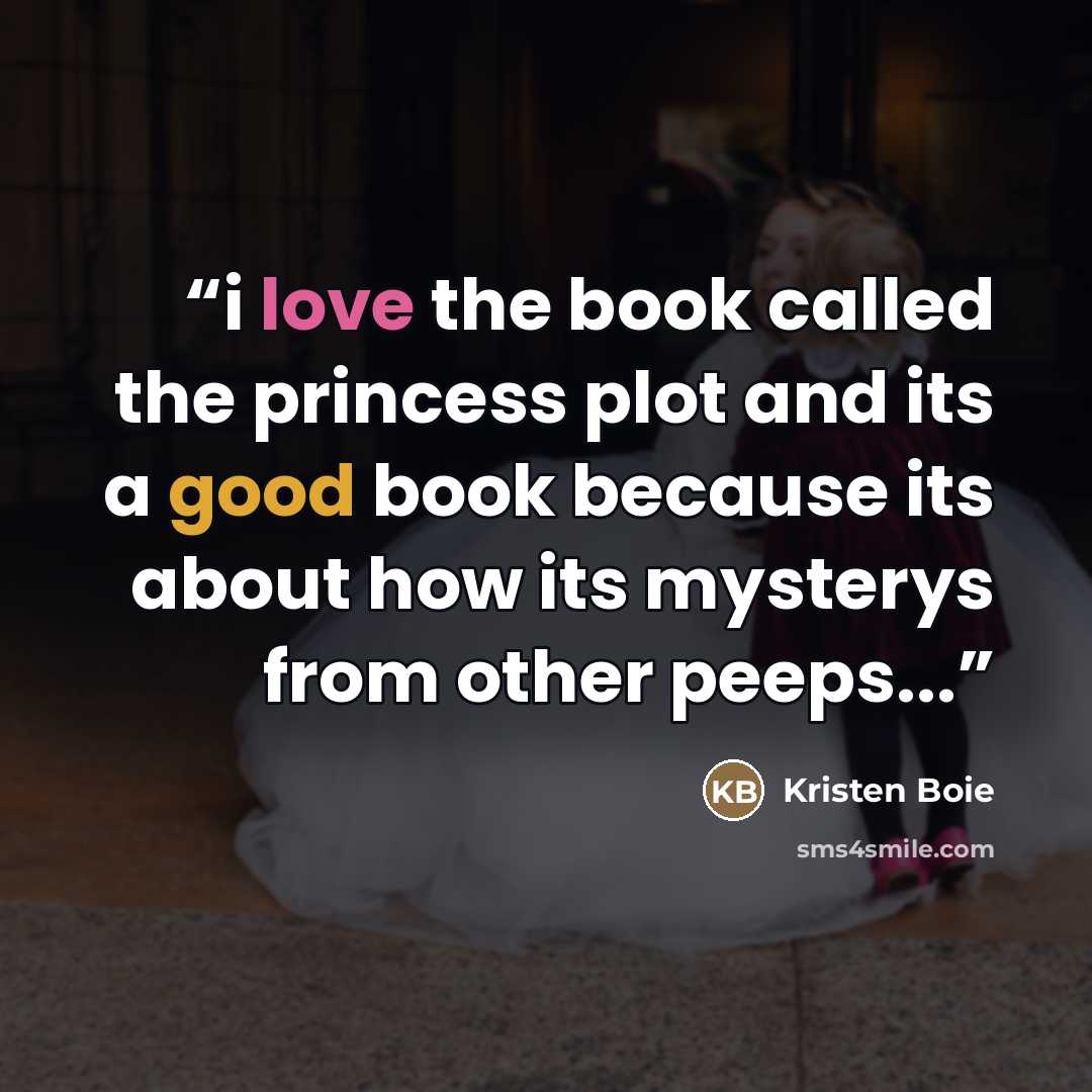 “i love the book called the princess plot and its a good book because its about how its mysterys from other peeps...” quote by Kristen Boie