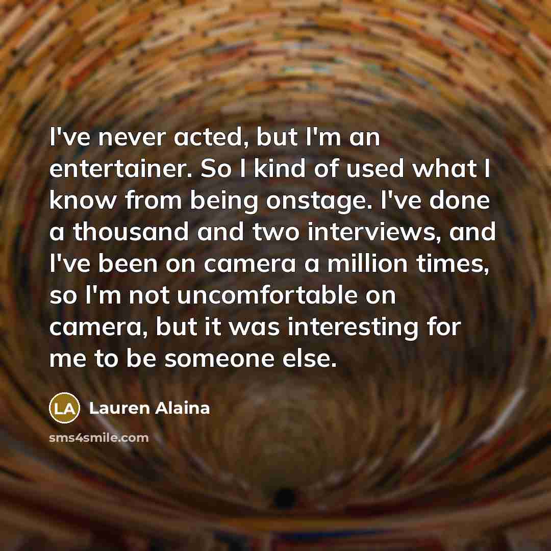 “I've never acted, but I'm an entertainer. So I kind…” quote by Lauren Alaina
