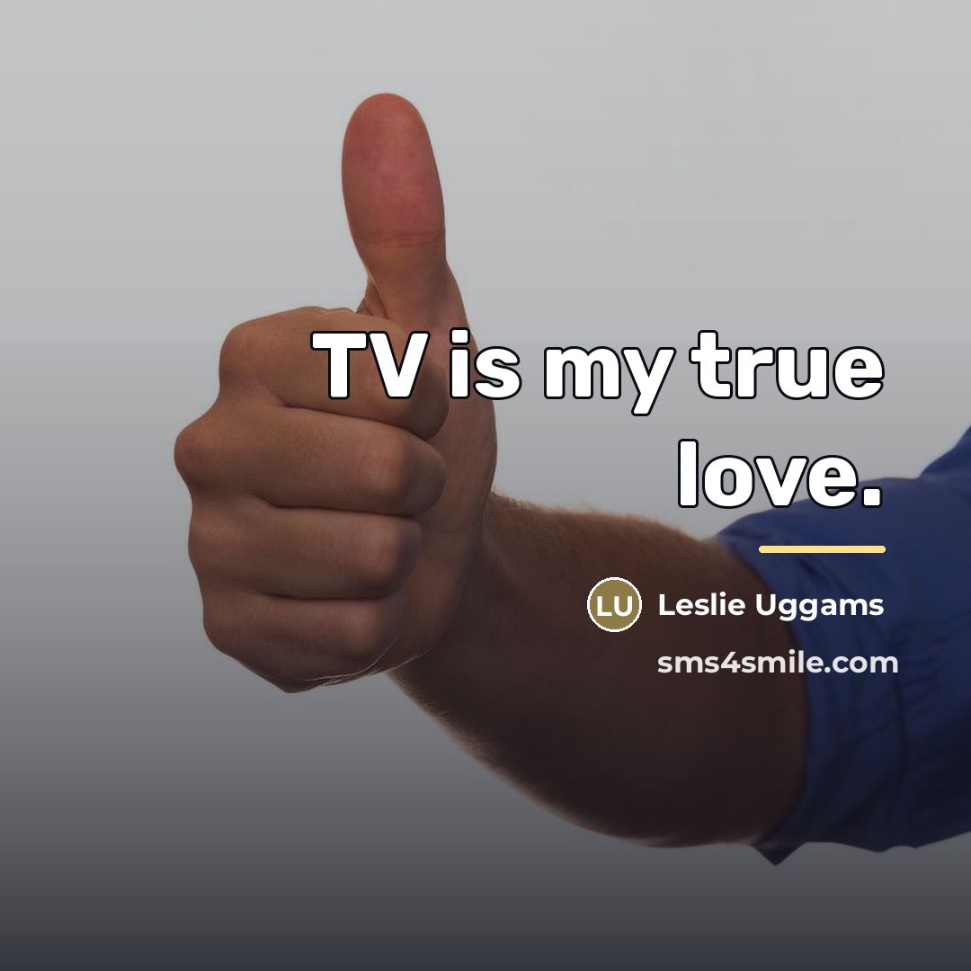 “TV is my true love.…” quote by Leslie Uggams