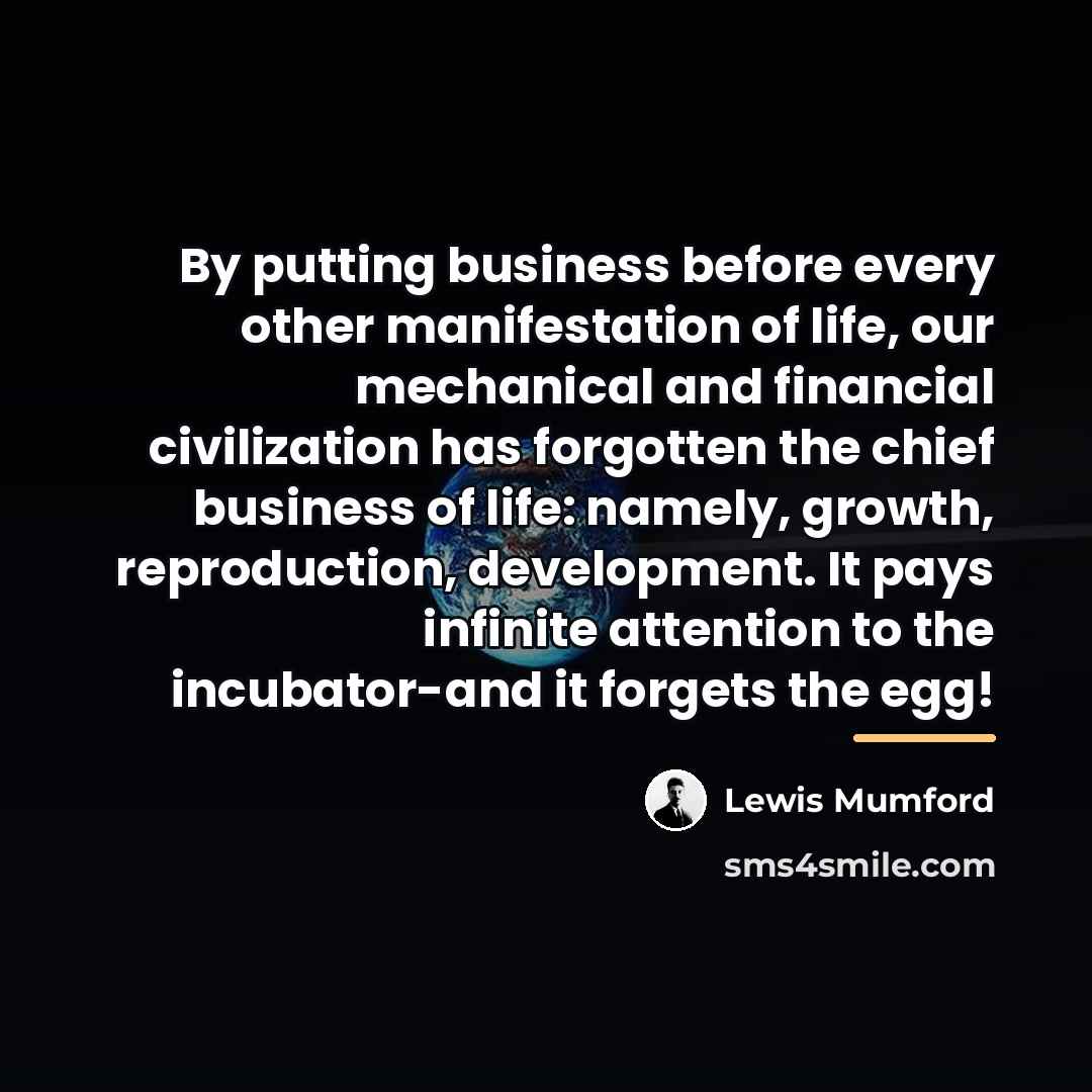 “By putting business before every other manifestation of life, our…” quote by Lewis Mumford