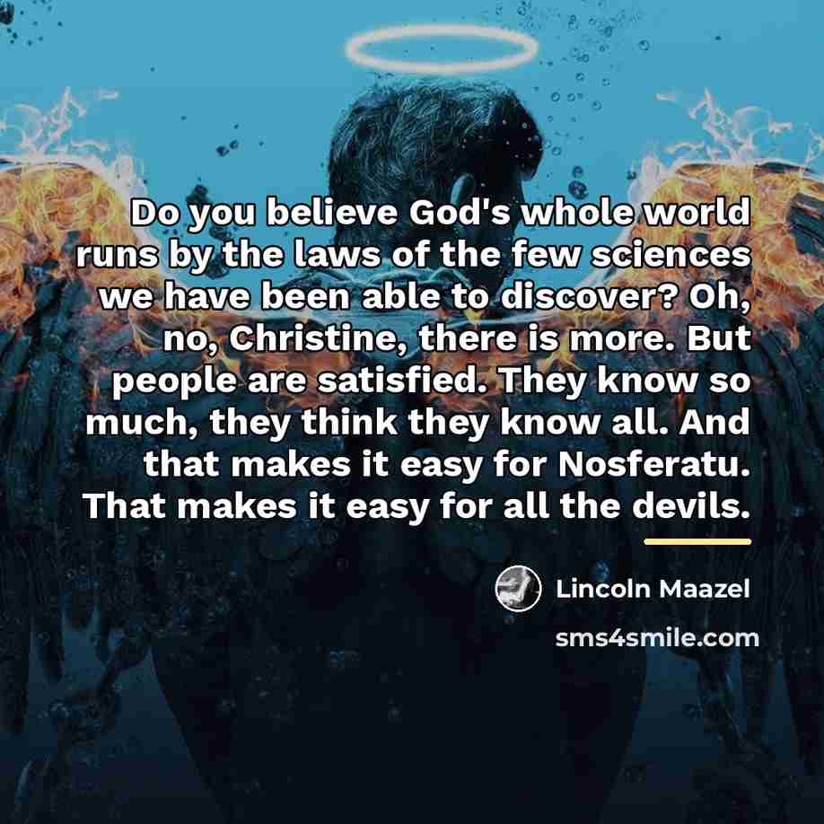 “Do you believe God's whole world runs by the laws…” quote by Lincoln Maazel