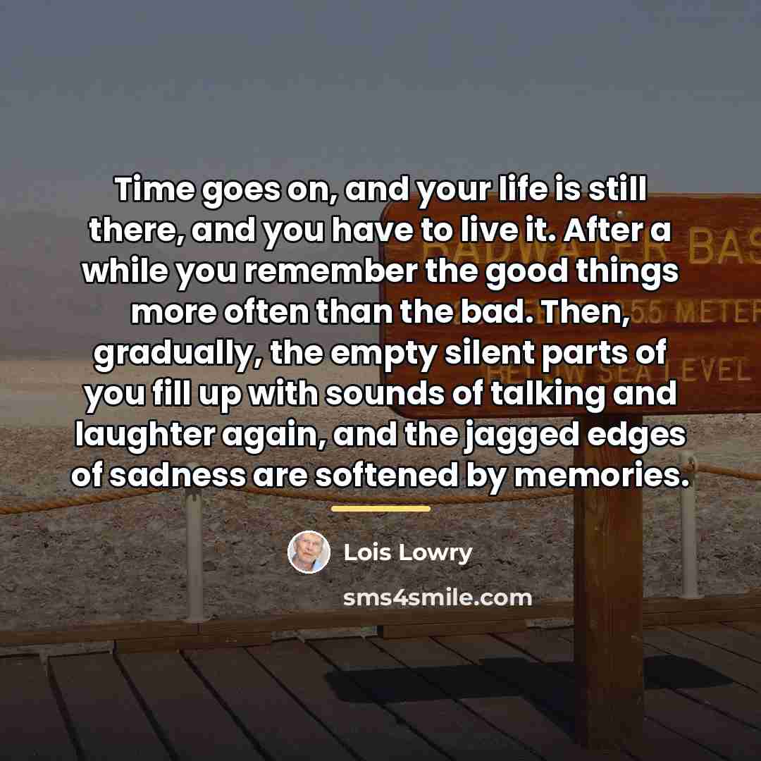 “Time goes on, and your life is still there, and…” quote by Lois Lowry