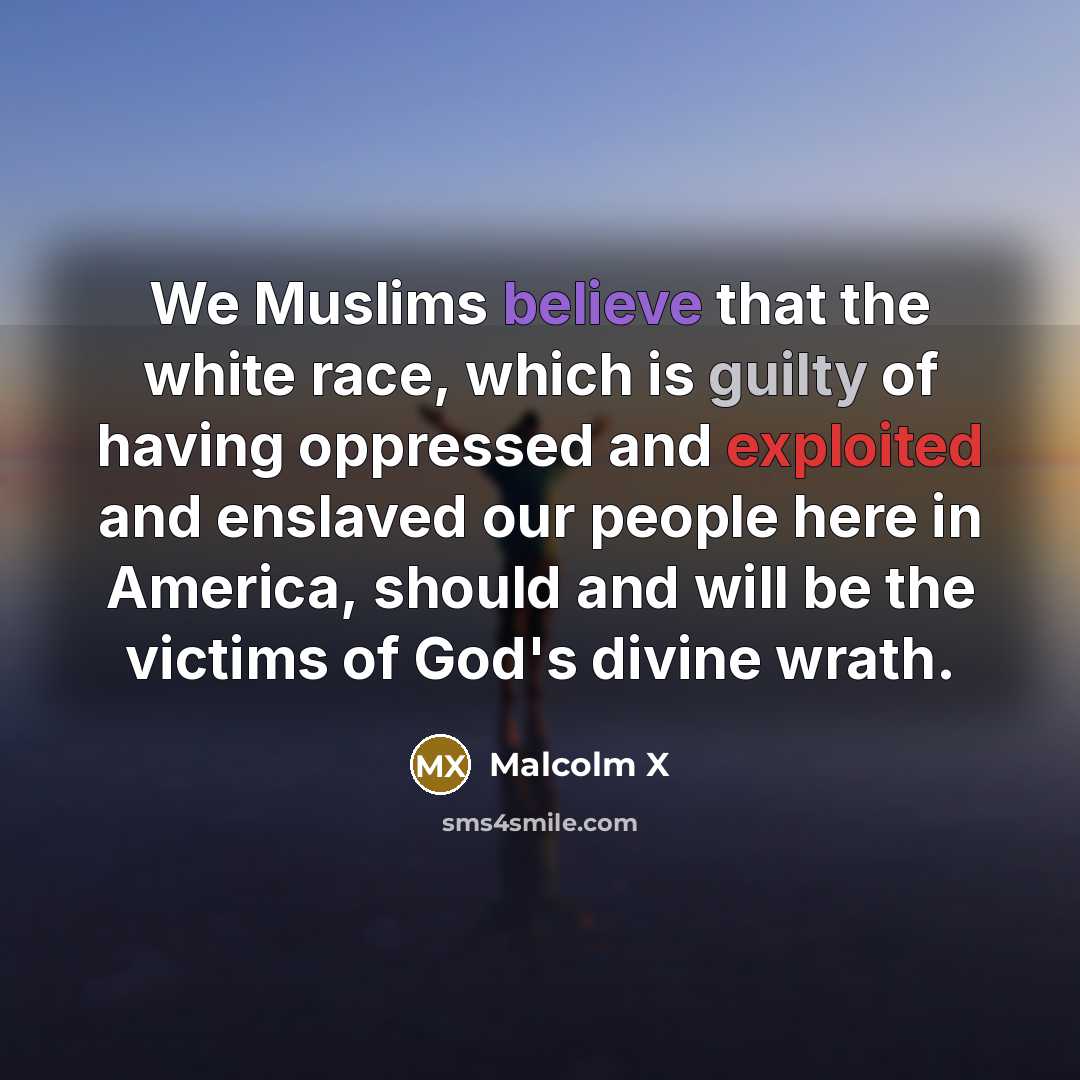 “We Muslims believe that the white race, which is guilty…” quote by Malcolm X
