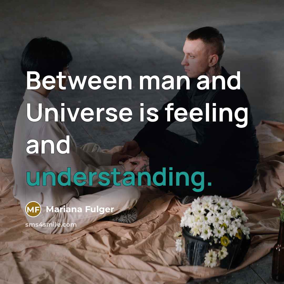 “Between man and Universe is feeling and understanding.” quote by Mariana Fulger