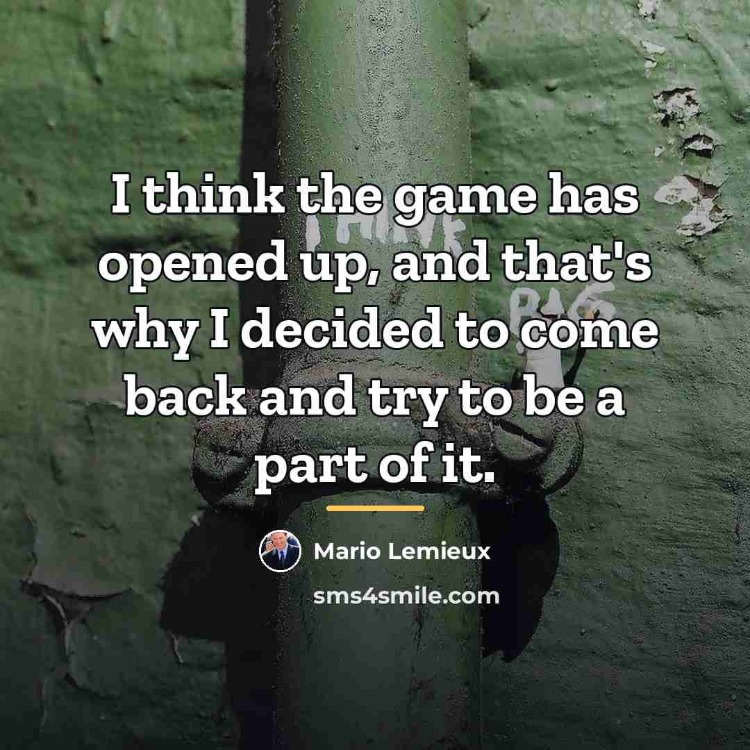 “I think the game has opened up, and that's why…” quote by Mario Lemieux