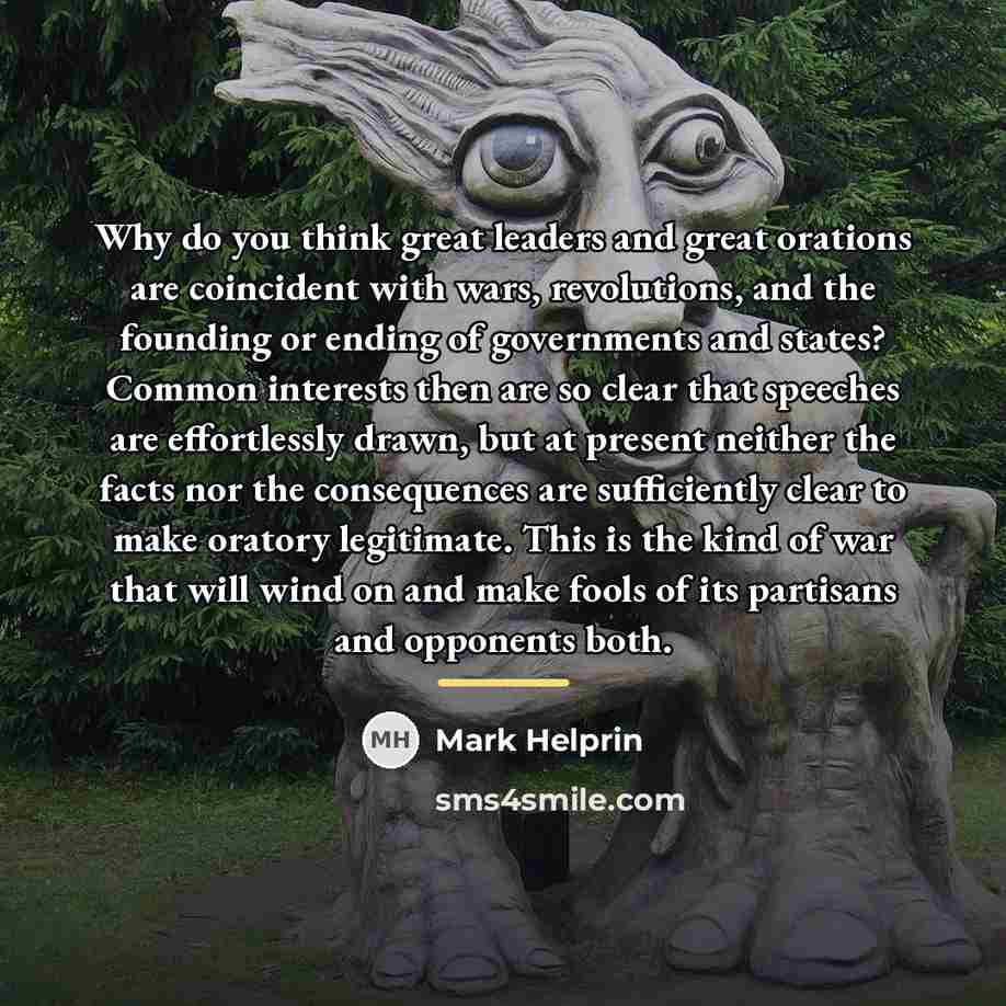 “Why do you think great leaders and great orations are…” quote by Mark Helprin