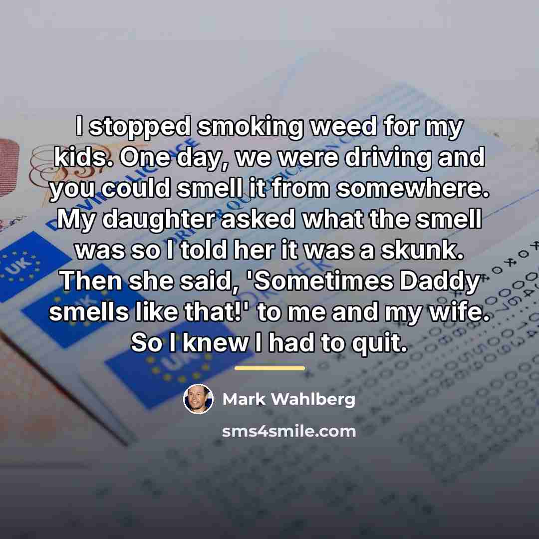 “I stopped smoking weed for my kids. One day, we…” quote by Mark Wahlberg