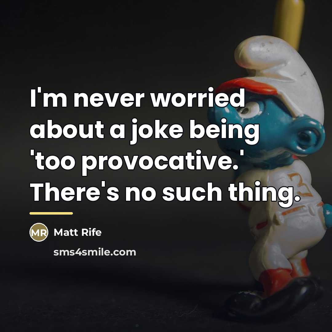 “I'm never worried about a joke being 'too provocative.' There's…” quote by Matt Rife