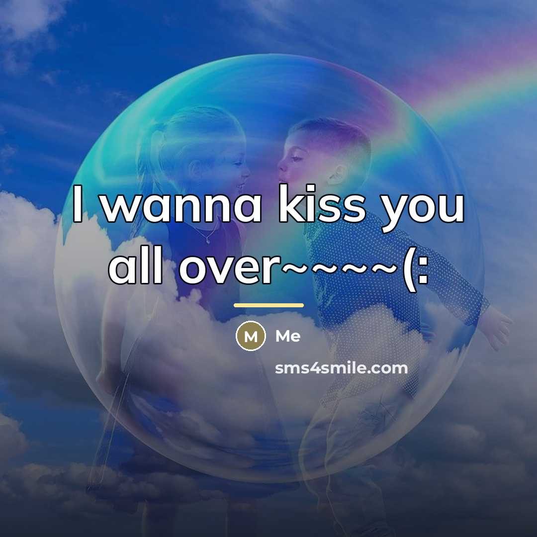 “I wanna kiss you all over~~~~(:…” quote by Me