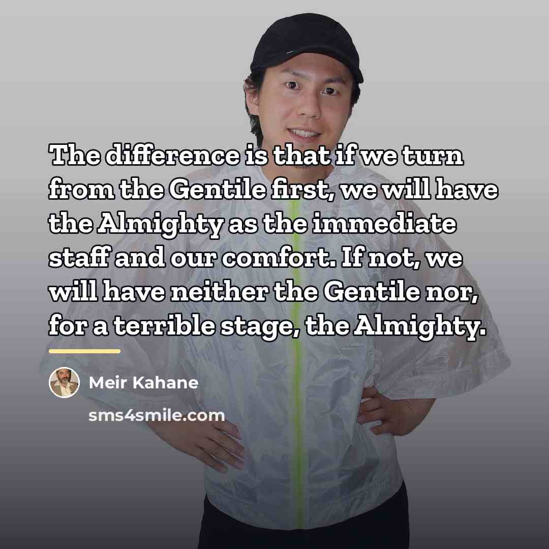 “The difference is that if we turn from the Gentile…” quote by Meir Kahane