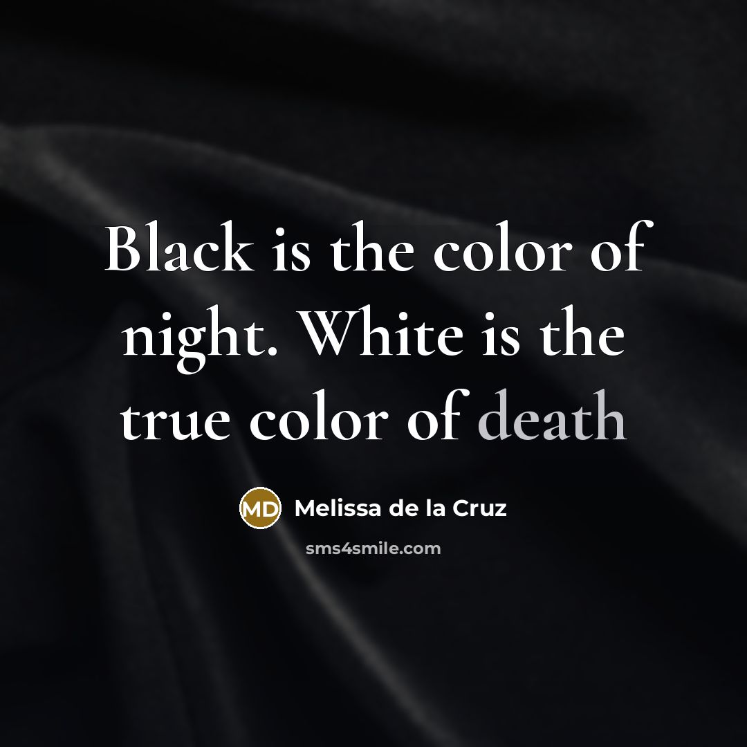 “Black is the color of night. White is the true…” quote by Melissa de la Cruz