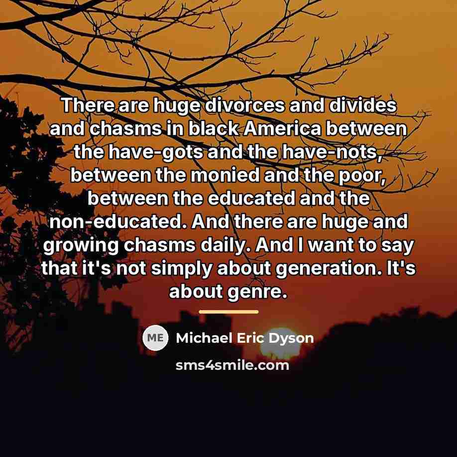 “There are huge divorces and divides and chasms in black…” quote by Michael Eric Dyson