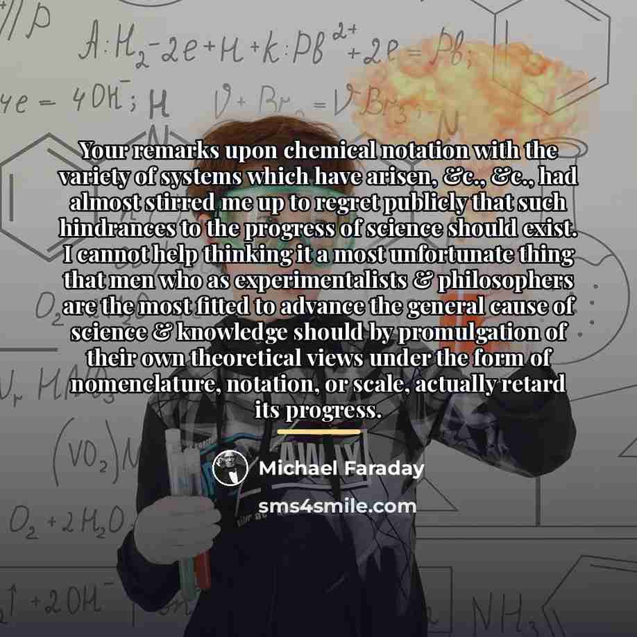 “Your remarks upon chemical notation with the variety of systems…” quote by Michael Faraday