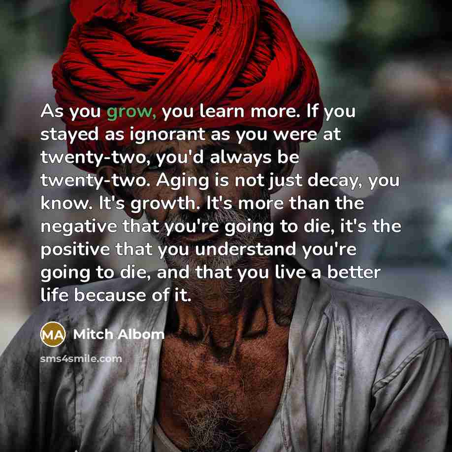 “As you grow, you learn more. If you stayed as…” quote by Mitch Albom