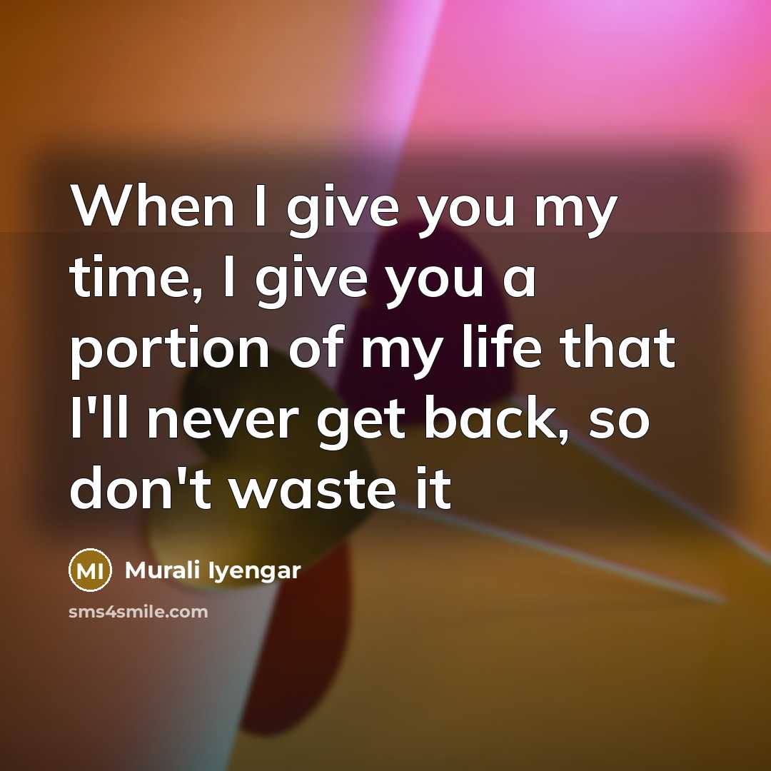 “When I give you my time, I give you a…” quote by Murali Iyengar