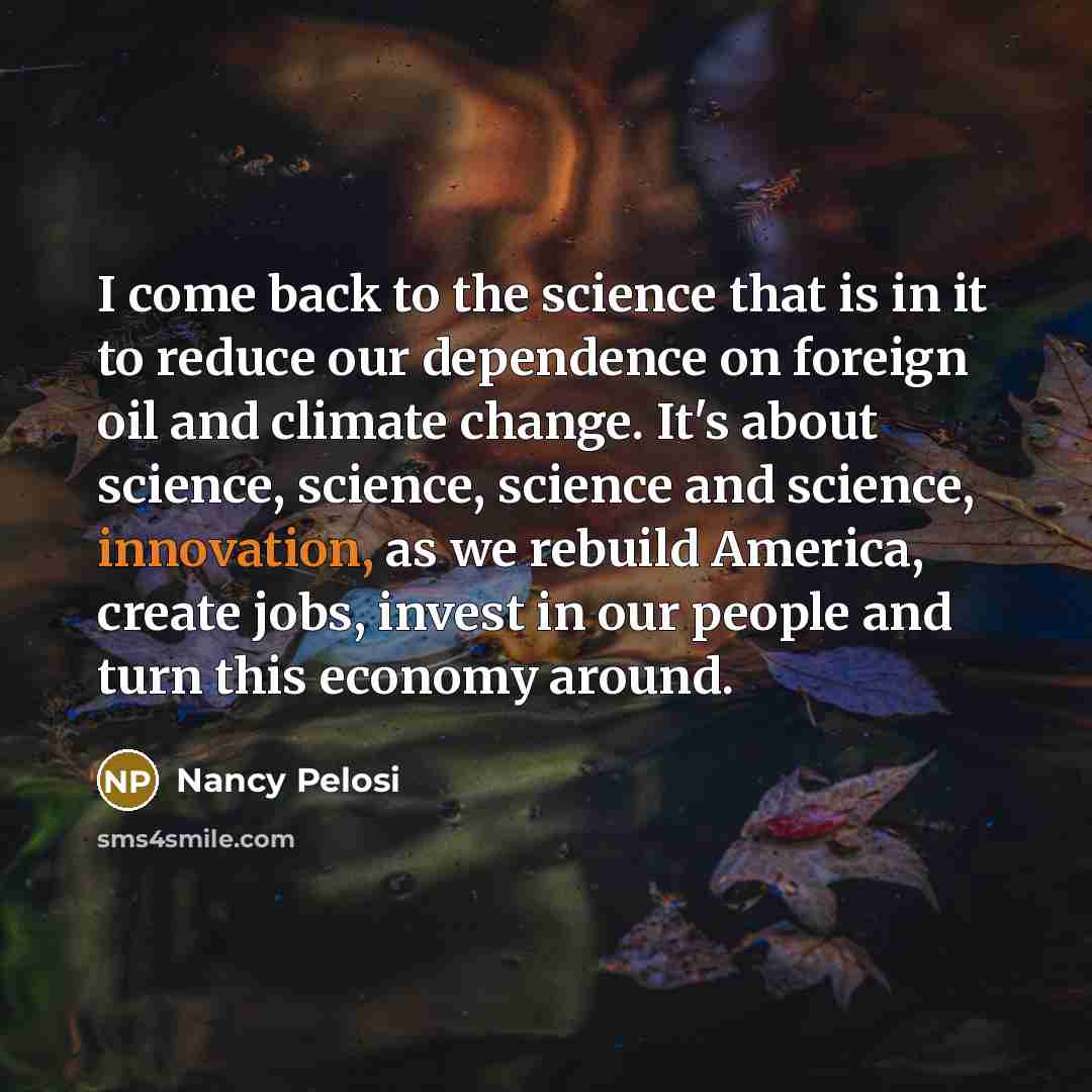 “I come back to the science that is in it…” quote by Nancy Pelosi