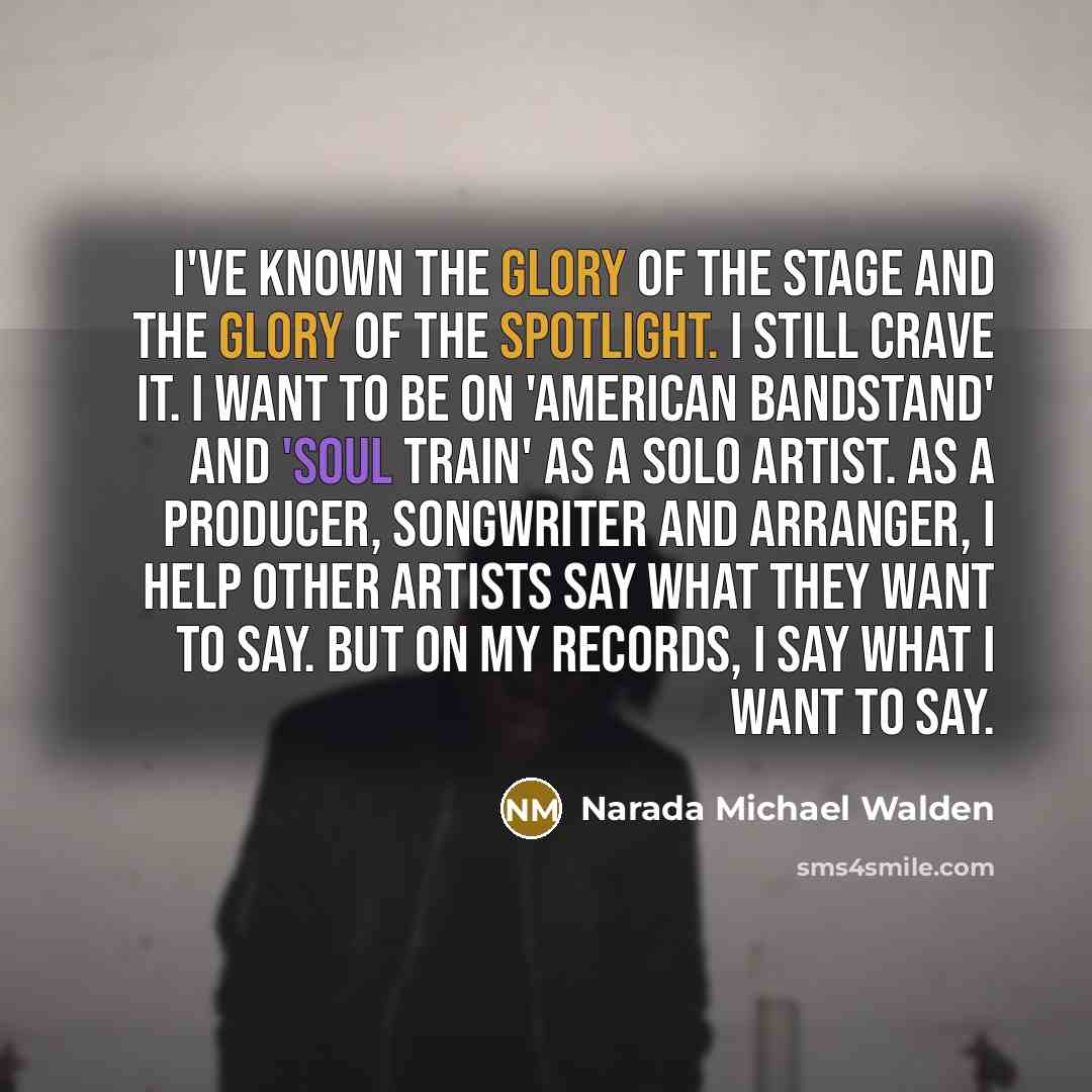 “I've known the glory of the stage and the glory…” quote by Narada Michael Walden