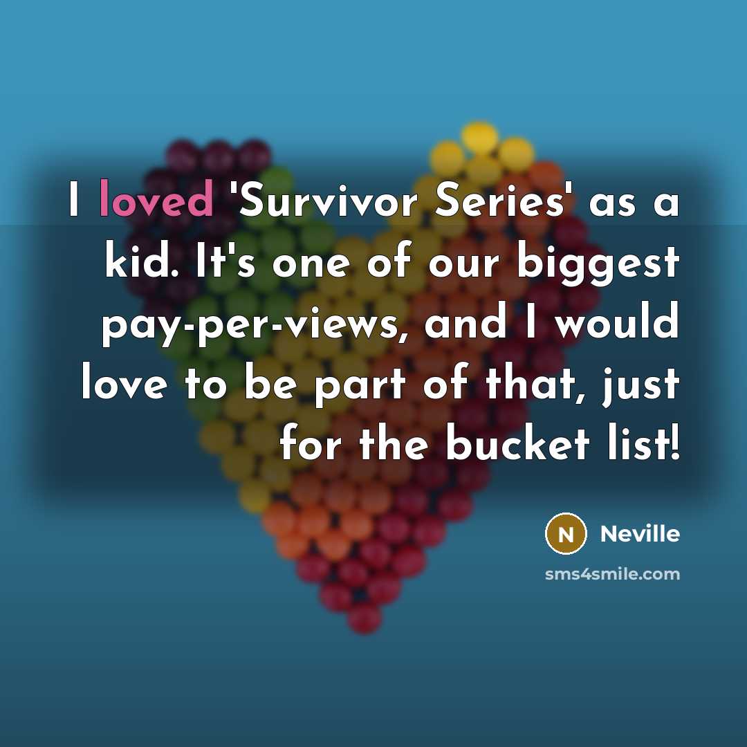 “I loved 'Survivor Series' as a kid. It's one of…” quote by Neville