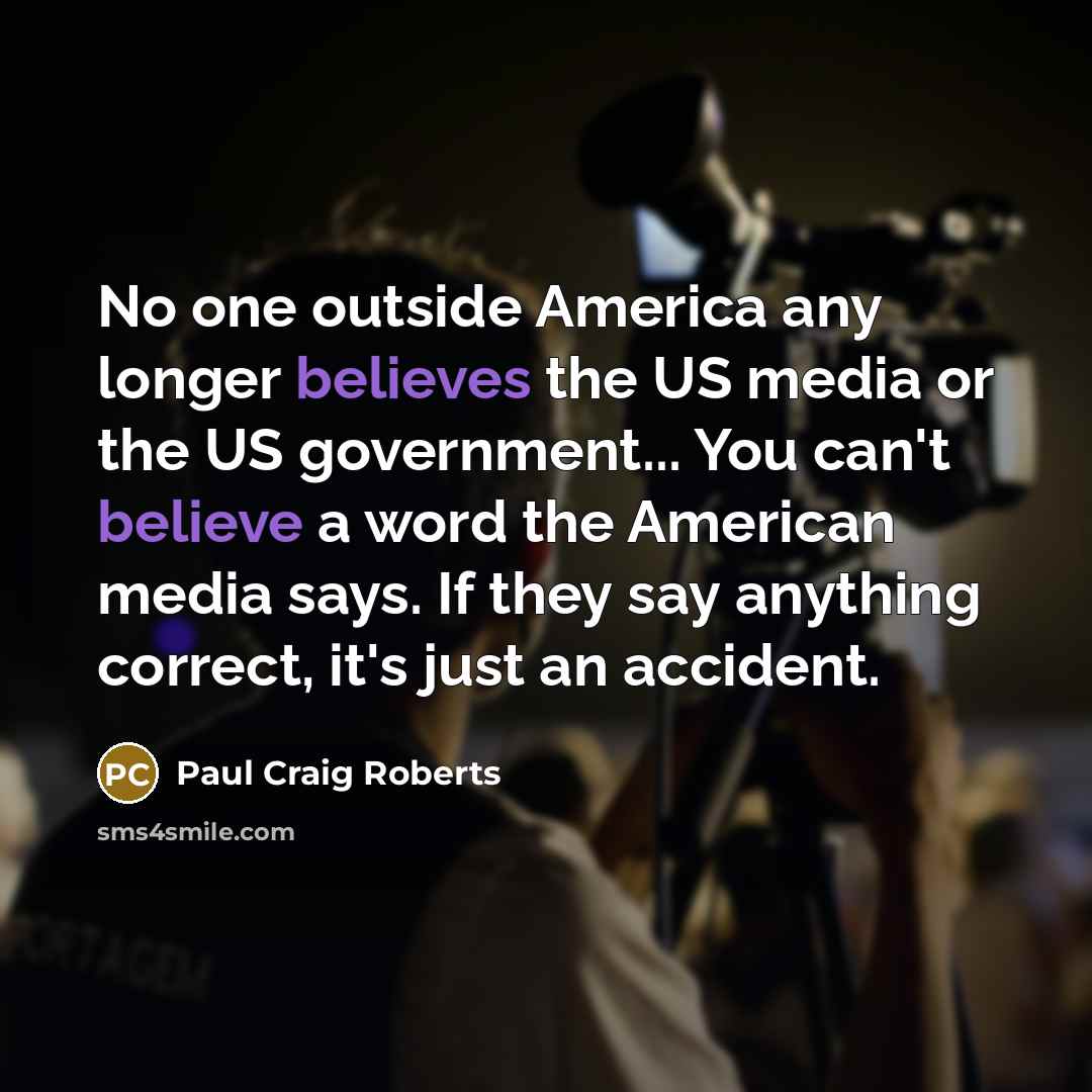 “No one outside America any longer believes the US media…” quote by Paul Craig Roberts