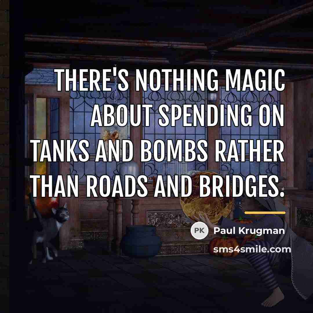 “There's nothing magic about spending on tanks and bombs rather…” quote by Paul Krugman