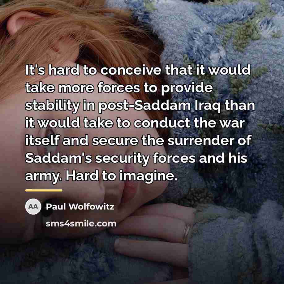 “It's hard to conceive that it would take more forces…” quote by Paul Wolfowitz